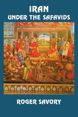 Carte Iran Under the Safavids Roger (University of Toronto) Savory