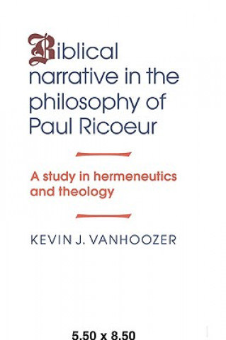 Книга Biblical Narrative in the Philosophy of Paul Ricoeur Kevin J. Vanhoozer