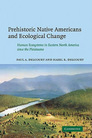 Kniha Prehistoric Native Americans and Ecological Change Paul A. Delcourt