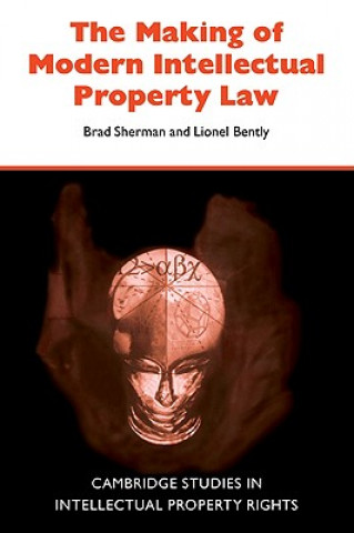 Książka Making of Modern Intellectual Property Law Brad Sherman