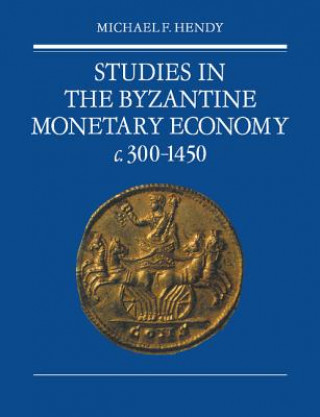 Kniha Studies in the Byzantine Monetary Economy c.300-1450 Michael F. Hendy