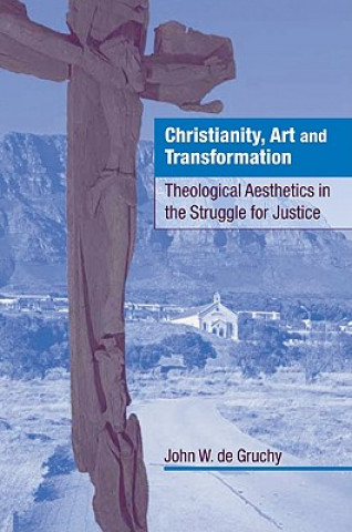 Kniha Christianity, Art and Transformation John W. De Gruchy