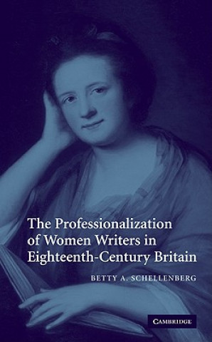 Könyv Professionalization of Women Writers in Eighteenth-Century Britain Betty A. Schellenberg