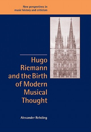 Könyv Hugo Riemann and the Birth of Modern Musical Thought Alexander Rehding
