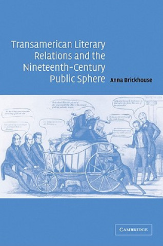 Book Transamerican Literary Relations and the Nineteenth-Century Public Sphere Anna Brickhouse