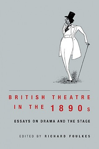 Kniha British Theatre in the 1890s Richard Foulkes