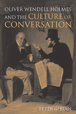 Kniha Oliver Wendell Holmes and the Culture of Conversation Peter Gibian