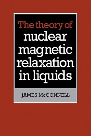 Kniha Theory of Nuclear Magnetic Relaxation in Liquids James McConnell