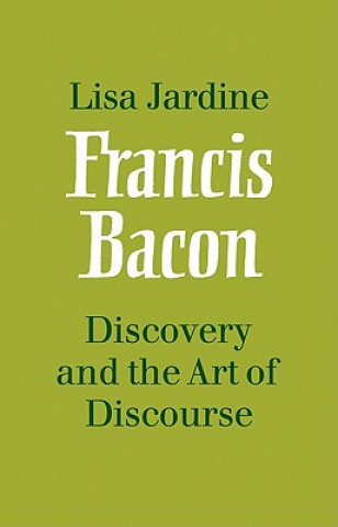 Kniha Francis Bacon: Discovery and the Art of Discourse Lisa Jardine