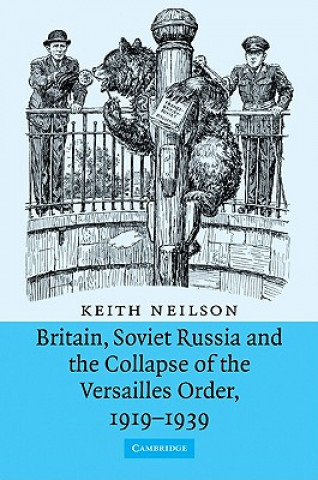 Carte Britain, Soviet Russia and the Collapse of the Versailles Order, 1919-1939 Keith Neilson
