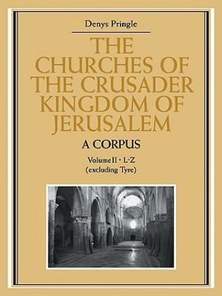 Livre Churches of the Crusader Kingdom of Jerusalem: A Corpus: Volume 2, L-Z (excluding Tyre) Denys Pringle