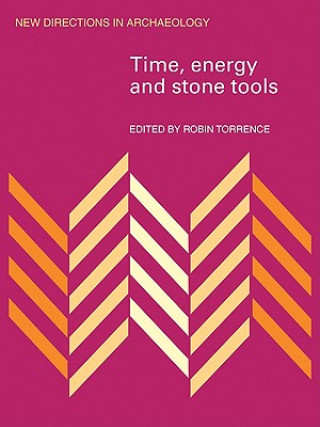 Knjiga Time, Energy and Stone Tools Robin Torrence