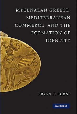 Kniha Mycenaean Greece, Mediterranean Commerce, and the Formation of Identity Bryan E Burns