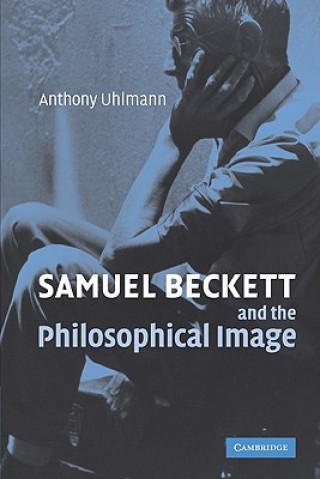 Kniha Samuel Beckett and the Philosophical Image Anthony Uhlmann
