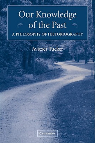 Carte Our Knowledge of the Past Aviezer Tucker