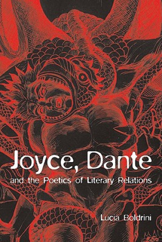 Kniha Joyce, Dante, and the Poetics of Literary Relations Lucia Boldrini