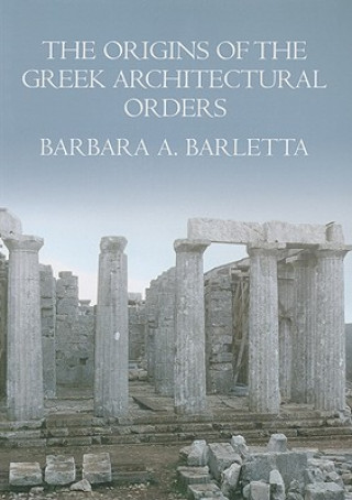 Könyv Origins of the Greek Architectural Orders Barbara Barletta