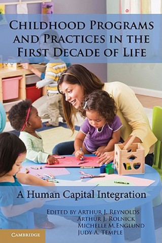 Kniha Childhood Programs and Practices in the First Decade of Life Arthur J Reynolds