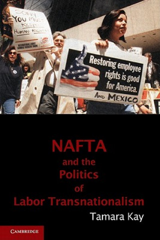 Carte NAFTA and the Politics of Labor Transnationalism Tamara Kay