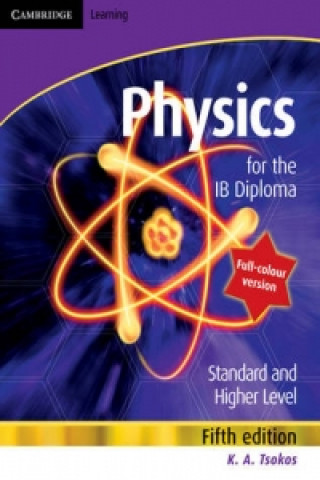 Carte Physics for the IB Diploma Full Colour K. A. (IB teacher in Physics and HL Mathematics) Tsokos