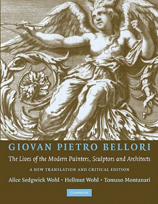 Carte Giovan Pietro Bellori: The Lives of the Modern Painters, Sculptors and Architects Hellmut Wohl