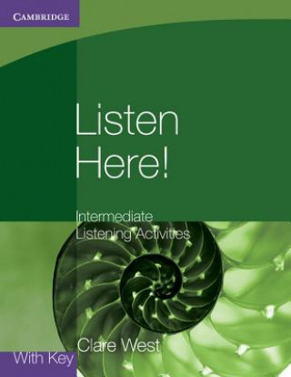 Kniha Listen Here! Intermediate Listening Activities with Key Clare West