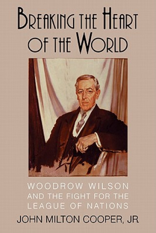 Książka Breaking the Heart of the World John Milton Cooper