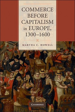 Knjiga Commerce before Capitalism in Europe, 1300-1600 Martha C Howell