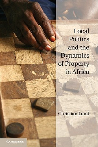 Kniha Local Politics and the Dynamics of Property in Africa Christian Lund