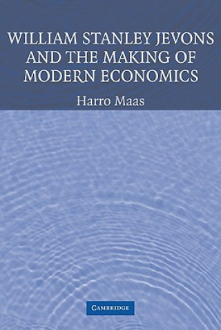 Książka William Stanley Jevons and the Making of Modern Economics Harro Maas