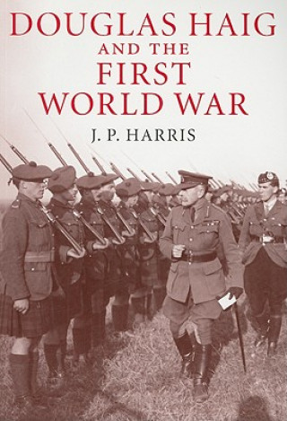 Carte Douglas Haig and the First World War J P Harris