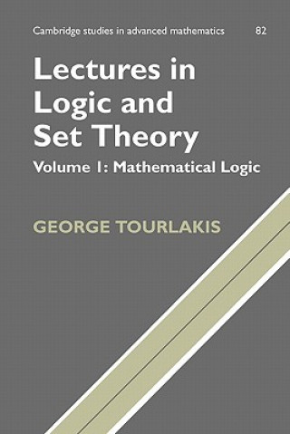 Carte Lectures in Logic and Set Theory: Volume 1, Mathematical Logic George Tourlakis