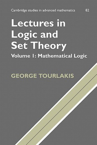 Könyv Lectures in Logic and Set Theory: Volume 1, Mathematical Logic George Tourlakis