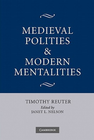 Kniha Medieval Polities and Modern Mentalities Timothy Reuter