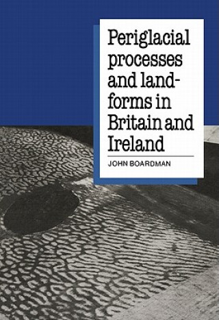 Kniha Periglacial Processes and Landforms in Britain and Ireland John Boardman