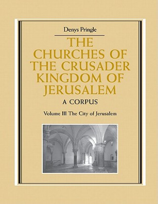 Carte Churches of the Crusader Kingdom of Jerusalem: Volume 3, The City of Jerusalem Denys Pringle