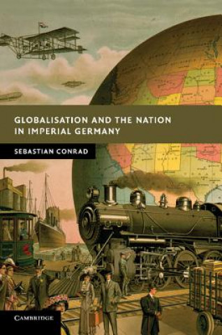 Kniha Globalisation and the Nation in Imperial Germany Sebastian Conrad