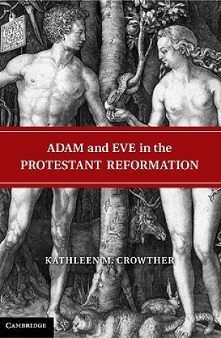 Könyv Adam and Eve in the Protestant Reformation Kathleen Crowther