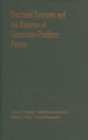 Knjiga Electoral Systems and the Balance of Consumer-Producer Power Eric C C Chang