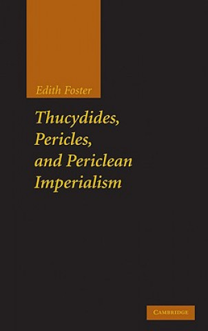 Könyv Thucydides, Pericles, and Periclean Imperialism Edith Foster