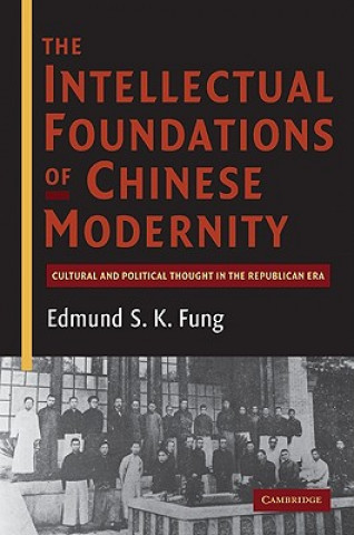 Carte Intellectual Foundations of Chinese Modernity Edmund S K Fung