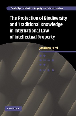 Kniha Protection of Biodiversity and Traditional Knowledge in International Law of Intellectual Property Jonathan Curci