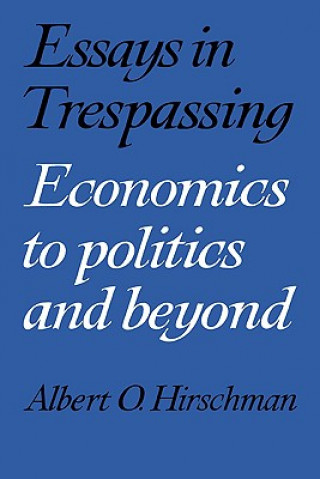 Carte Essays in Trespassing Albert O. Hirschman