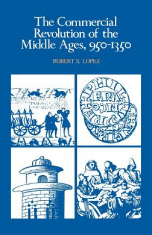 Könyv Commercial Revolution of the Middle Ages, 950-1350 Robert S. Lopez