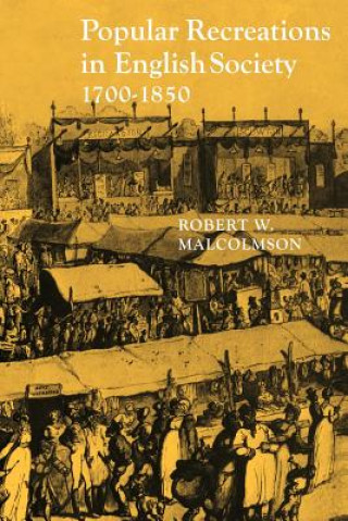 Book Popular Recreations in English Society 1700-1850 Robert W. Malcolmson