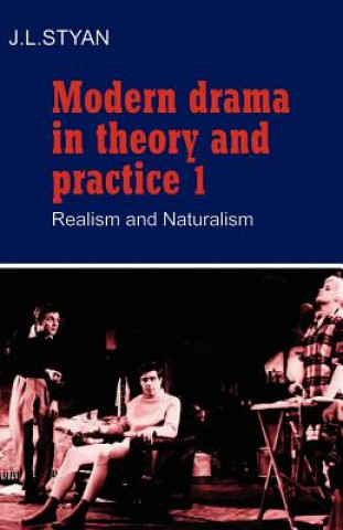 Kniha Modern Drama in Theory and Practice: Volume 1, Realism and Naturalism J L Styan