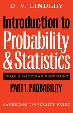 Carte Introduction to Probability and Statistics from a Bayesian Viewpoint, Part 1, Probability D.V. Lindley