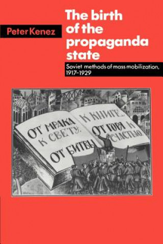 Carte Birth of the Propaganda State Peter Kenez
