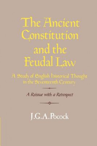 Könyv Ancient Constitution and the Feudal Law J.G.A. Pocock