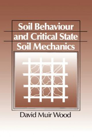 Könyv Soil Behaviour and Critical State Soil Mechanics David M. Wood